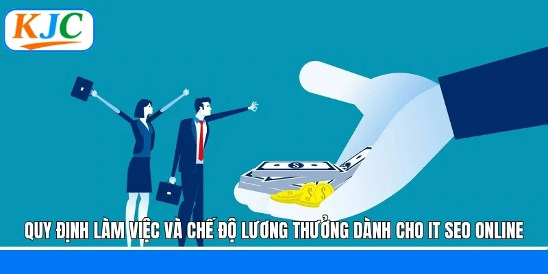 Quy định làm việc và chế độ lương thưởng dành cho IT SEO online